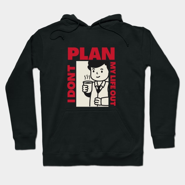 I don't Plan my life out Hoodie by EvetStyles